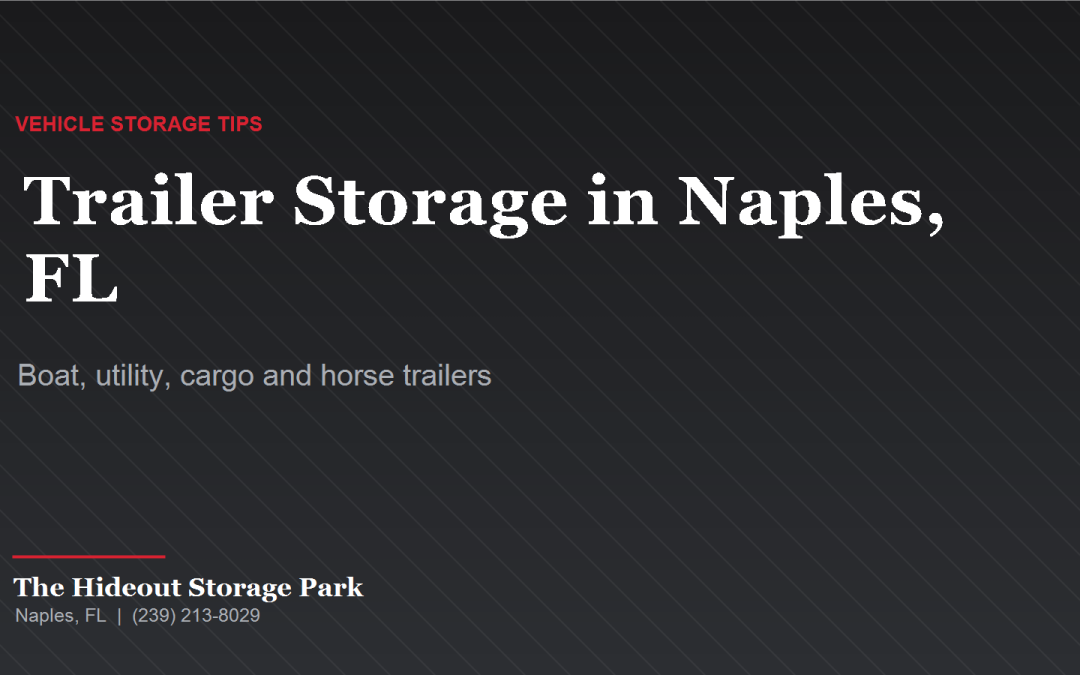 Trailer Storage in Naples, FL: Where to Park a Boat, Utility, Cargo or Horse Trailer